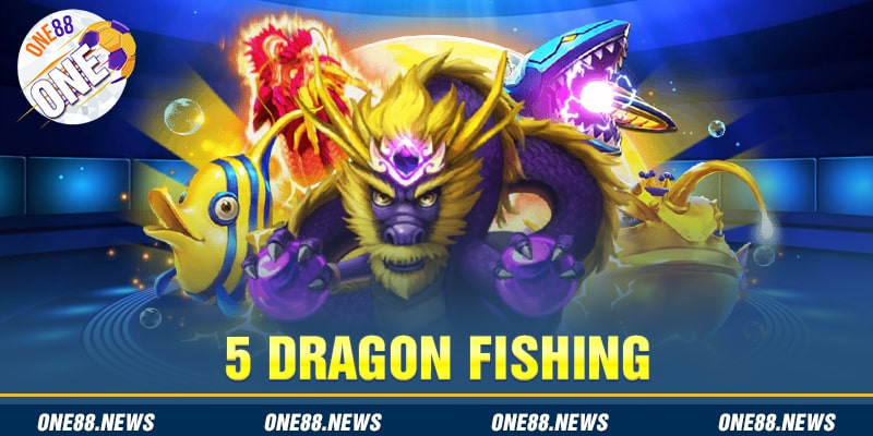 5 Dragon Fishing