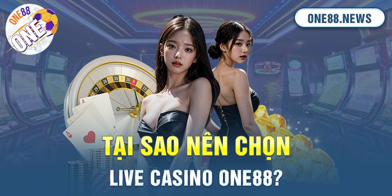 Tại sao nên chọn Live casino One88